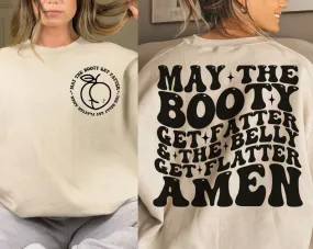 "May The Booty Get Fatter And The Belly Get Flatter Amen" Sweatshirts